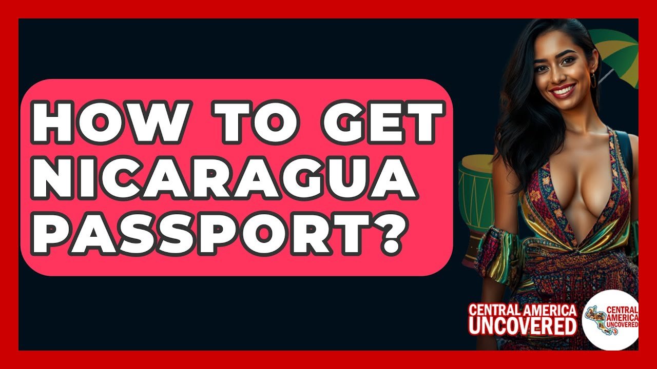 How to Buy a Nicaraguan Passport: A Simple Guide for Expats (Get Yours Quickly)